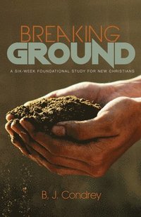 bokomslag Breaking Ground: A Six-Week Foundational Study for New Christians