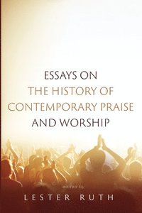 bokomslag Essays on the History of Contemporary Praise and Worship