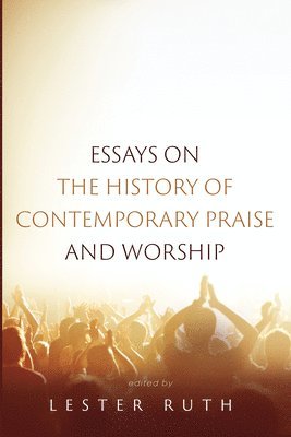 Lester Ruth - Essays on the History of Contemporary Praise and Worship, Häftad