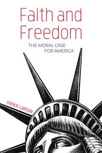 bokomslag Faith and Freedom: The Moral Case for America