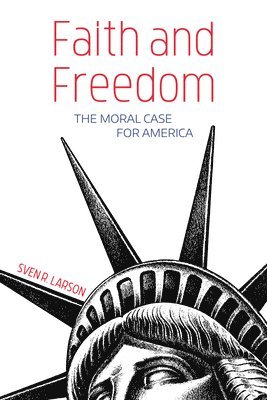 bokomslag Faith and Freedom: The Moral Case for America