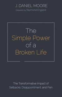 bokomslag The Simple Power of a Broken Life