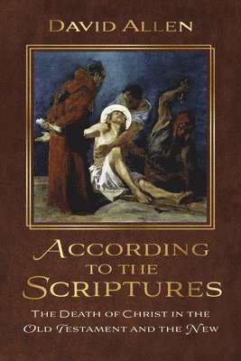 David Allen - According to the Scriptures: The Death of Christ in the Old Testament and the New, Häftad