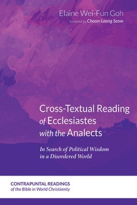 Elaine Wei-Fun Goh - Cross-Textual Reading of Ecclesiastes with the Analects, Inbunden