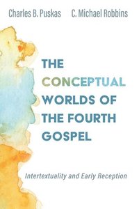bokomslag The Conceptual Worlds of the Fourth Gospel