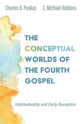 Charles B Puskas, C Michael Robbins, Charles B. Puskas, C. Michael Robbins - Conceptual Worlds of the Fourth Gospel, Häftad