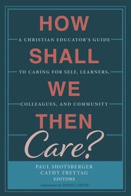 How Shall We Then Care? 1