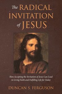 bokomslag The Radical Invitation of Jesus