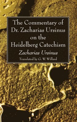 bokomslag The Commentary of Dr. Zacharias Ursinus on the Heidelberg Catechism