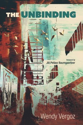 Wendy Vergoz, Jill Peláez Baumgaertner - Unbinding, Inbunden