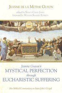 bokomslag Jeanne Guyon's Mystical Perfection through Eucharistic Suffering