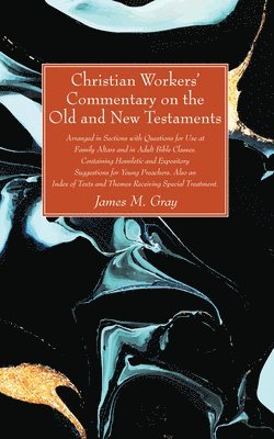 James M Gray - Christian Workers' Commentary on the Old and New Testaments, Häftad