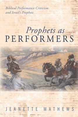 Jeanette Mathews - Prophets as Performers, Inbunden
