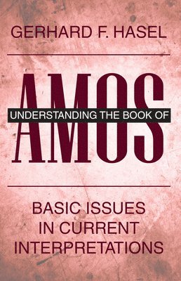 Gerhard F Hasel, Gerhard F. Hasel - Understanding the Book of Amos, Häftad
