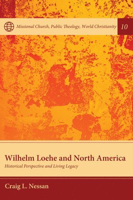 Craig L Nessan - Wilhelm Loehe and North America, Häftad