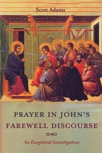 bokomslag Prayer in John's Farewell Discourse