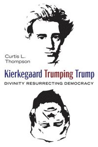 bokomslag Kierkegaard Trumping Trump