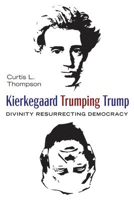 Curtis L Thompson, Curtis L. Thompson - Kierkegaard Trumping Trump, Häftad