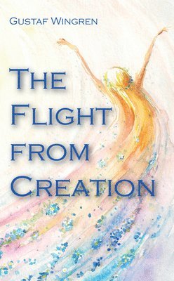 Gustaf Wingren - Flight from Creation, Inbunden