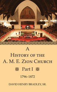 bokomslag A History of the A. M. E. Zion Church, Part 1