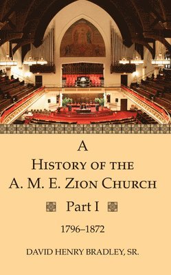 bokomslag A History of the A. M. E. Zion Church, Part 1