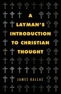 bokomslag A Layman's Introduction to Christian Thought