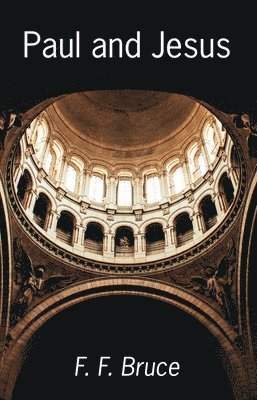 F F Bruce, F. F. Bruce - Paul and Jesus, Häftad