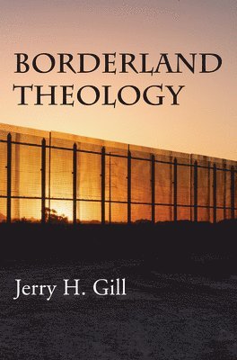 Jerry H Gill - Borderland Theology, Inbunden