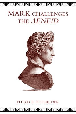 Floyd E Schneider, Floyd E. Schneider - Mark Challenges the Aeneid, Häftad