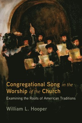 William L Hooper, William L. Hooper - Congregational Song in the Worship of the Church, Inbunden