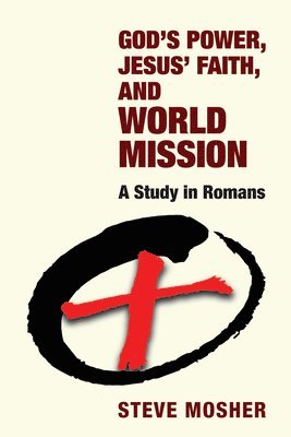 Steve Mosher - God's Power, Jesus' Faith, and World Mission, Inbunden