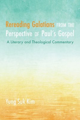 Yung Suk Kim - Rereading Galatians from the Perspective of Paul's Gospel, Häftad