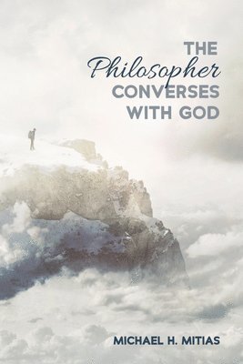 Michael H Mitias - Philosopher Converses with God, Inbunden