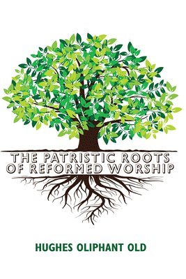 The Patristic Roots of Reformed Worship 1