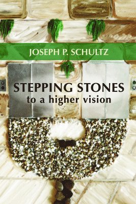 Joseph P Schultz, Joseph P. Schultz - Stepping Stones to a Higher Vision, Häftad