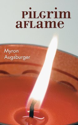 Myron Augsburger - Pilgrim Aflame, Inbunden
