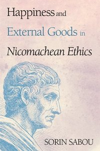 bokomslag Happiness and External Goods in Nicomachean Ethics
