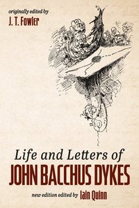 bokomslag Life and Letters of John Bacchus Dykes