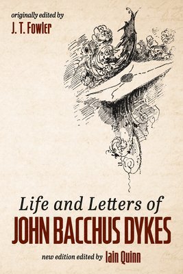 bokomslag Life and Letters of John Bacchus Dykes