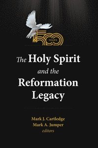 bokomslag The Holy Spirit and the Reformation Legacy