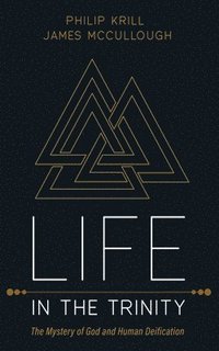 bokomslag Life in the Trinity: The Mystery of God and Human Deification