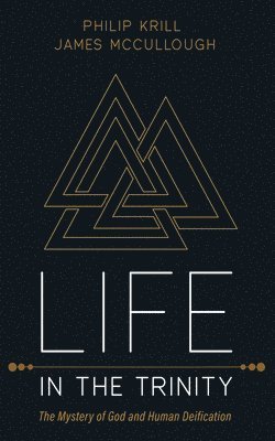 bokomslag Life in the Trinity: The Mystery of God and Human Deification
