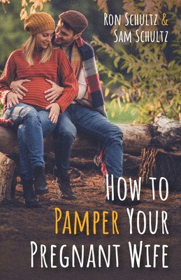 Ron Schultz, Sam Schultz - How to Pamper Your Pregnant Wife, Häftad