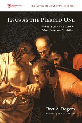Bret A Rogers, Bret A. Rogers - Jesus as the Pierced One, Inbunden