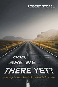 bokomslag God, Are We There Yet?