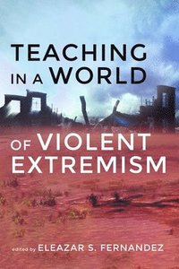 bokomslag Teaching in a World of Violent Extremism