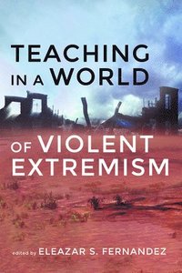 bokomslag Teaching in a World of Violent Extremism