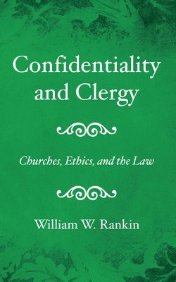 William W Rankin, William W. Rankin - Confidentiality and Clergy, Inbunden