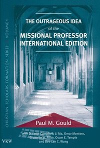 bokomslag The Outrageous Idea of the Missional Professor, International Edition
