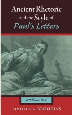 Timothy A Brookins - Ancient Rhetoric and the Style of Paul's Letters, Inbunden